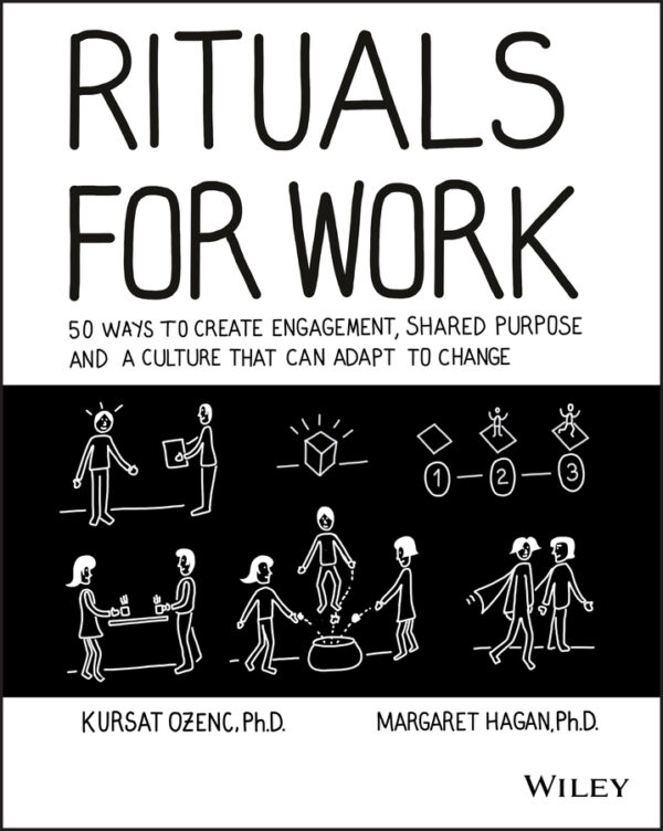 Rituals for work: 50 ways to create engagement, shared purpose, and a culture of bottom-up innovation Ebook